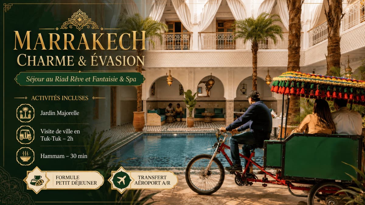 Séjour au Riad Rêve et Fantaisie & Spa - Pack Activités - MARRAKECH CHARME & ÉVASION - 5 jours / 4 nuits ( PFS)