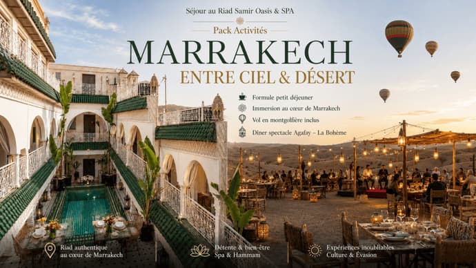 Séjour au Riad Samir Oasis & SPA - Pack Activités - MARRAKECH ENTRE CIEL & DÉSERT - 6 jours / 5 nuits ( PFS )